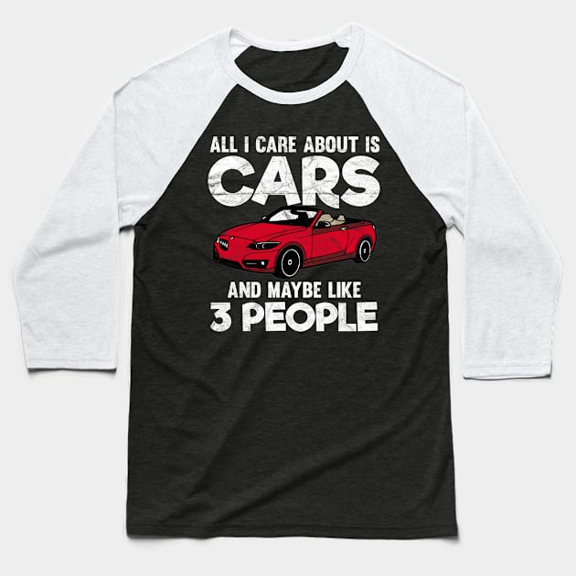 CARS-All I Care About Is Cars And Maybe Like 3 People Baseball T-Shirt by AlphaDistributors